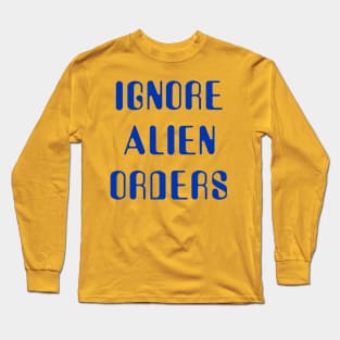 Ignore Alien Orders Long Sleeve T-Shirt